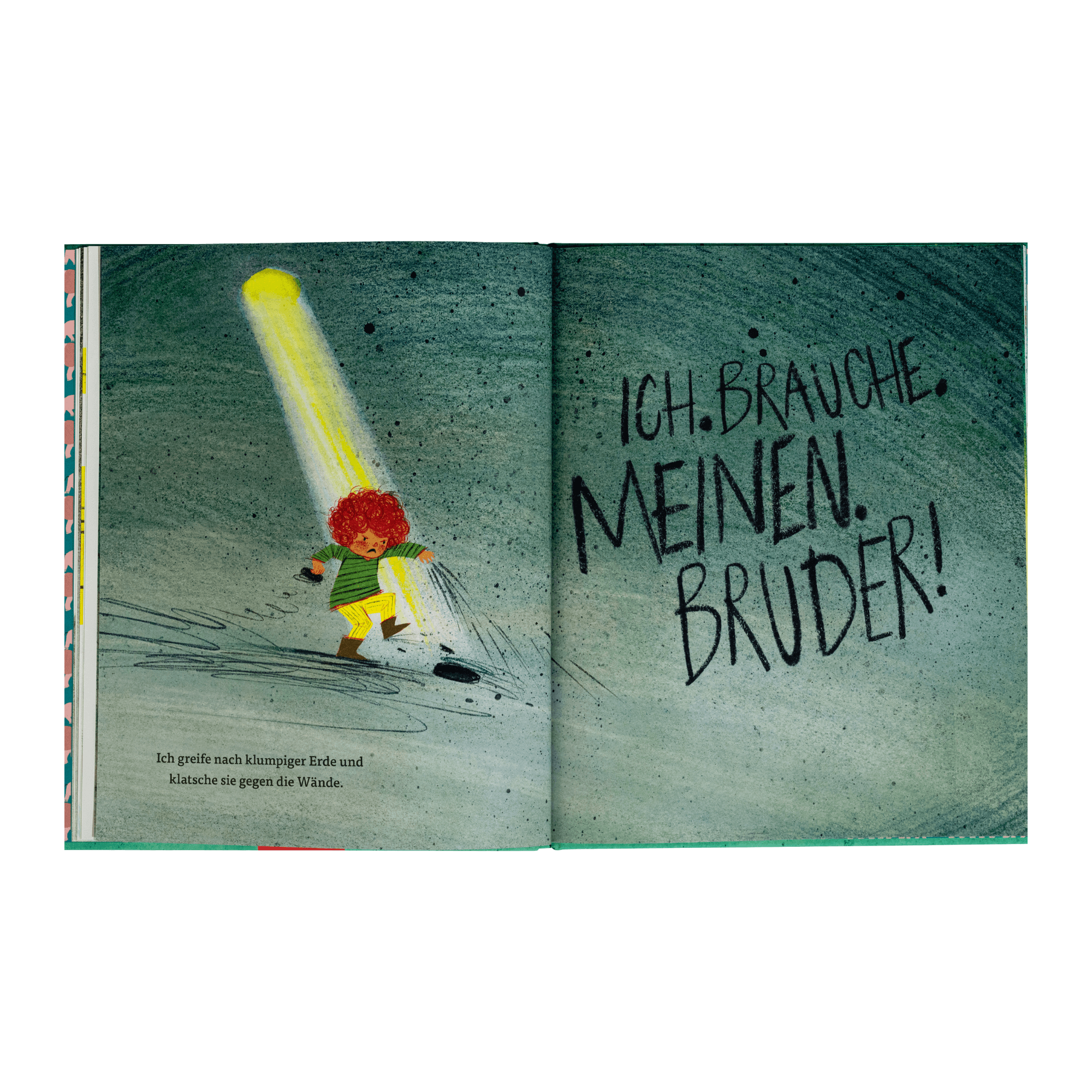 Eine Doppelseite aus dem Kinderbuch „Das Loch“ von Lindsay Bonilla: Ein Kind mit roten Locken steht in einem Lichtstrahl und wirft Erde gegen die Wand – ein Ausdruck von Schmerz und Sehnsucht. Auf der rechten Seite steht in großen, schwarzen Buchstaben: „ICH. BRAUCHE. MEINEN. BRUDER!“ vor einem grünlich-dunklen, strukturierten Hintergrund.