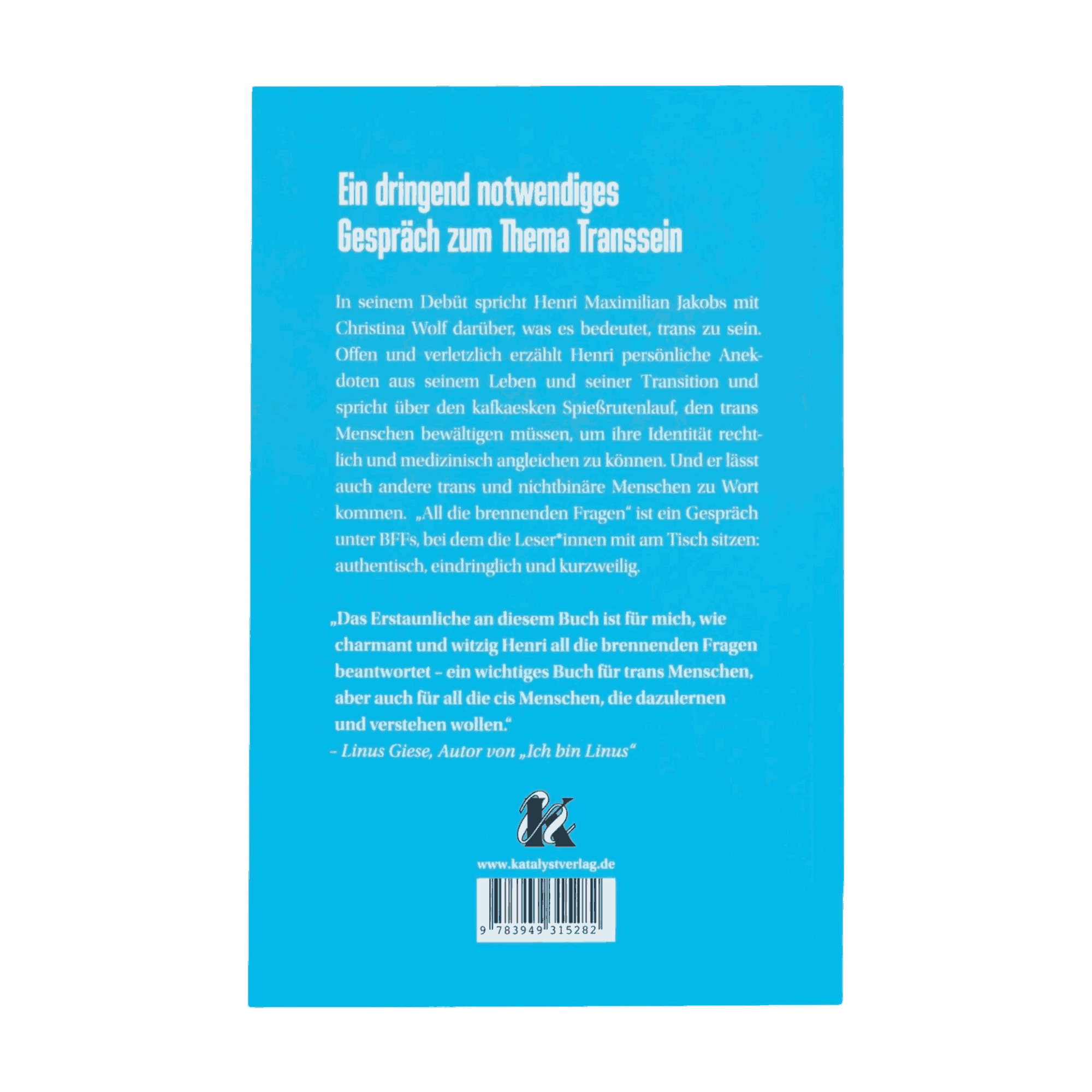 Die Rückseite von "All die brennenden Fragen" von Henri Maximilian Jakobs mit Christina Wolf hat weißen und hellblauen Text auf türkisfarbenem Grund, darunter den Titel, eine Zusammenfassung zu Transition und trans Realitäten, ein Zitat und einen Link zur Website - keine Bilder oder Fotos.