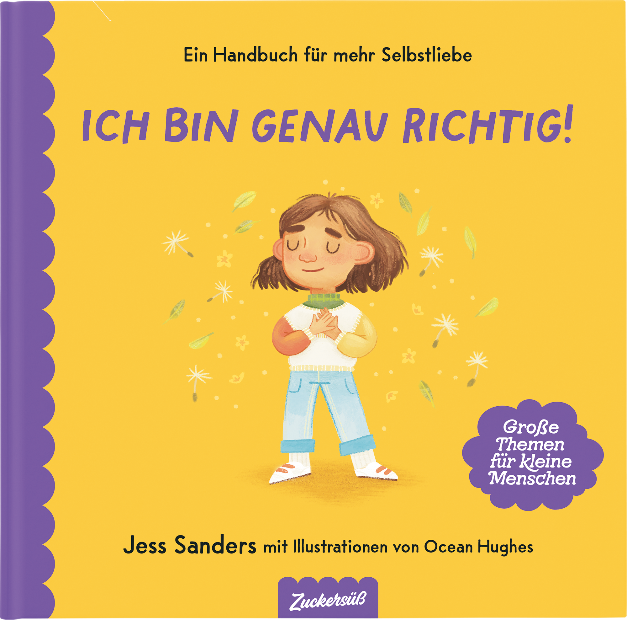 Kinderbuchcover zu Selbstliebe: Ein lächelndes Kind mit geschlossenen Augen, Hände auf der Brust. Gelber Hintergrund mit Blumen und Blättern. Titel: "Ich bin genau richtig" von Jessica Sanders. Lila und gelbe Designelemente.