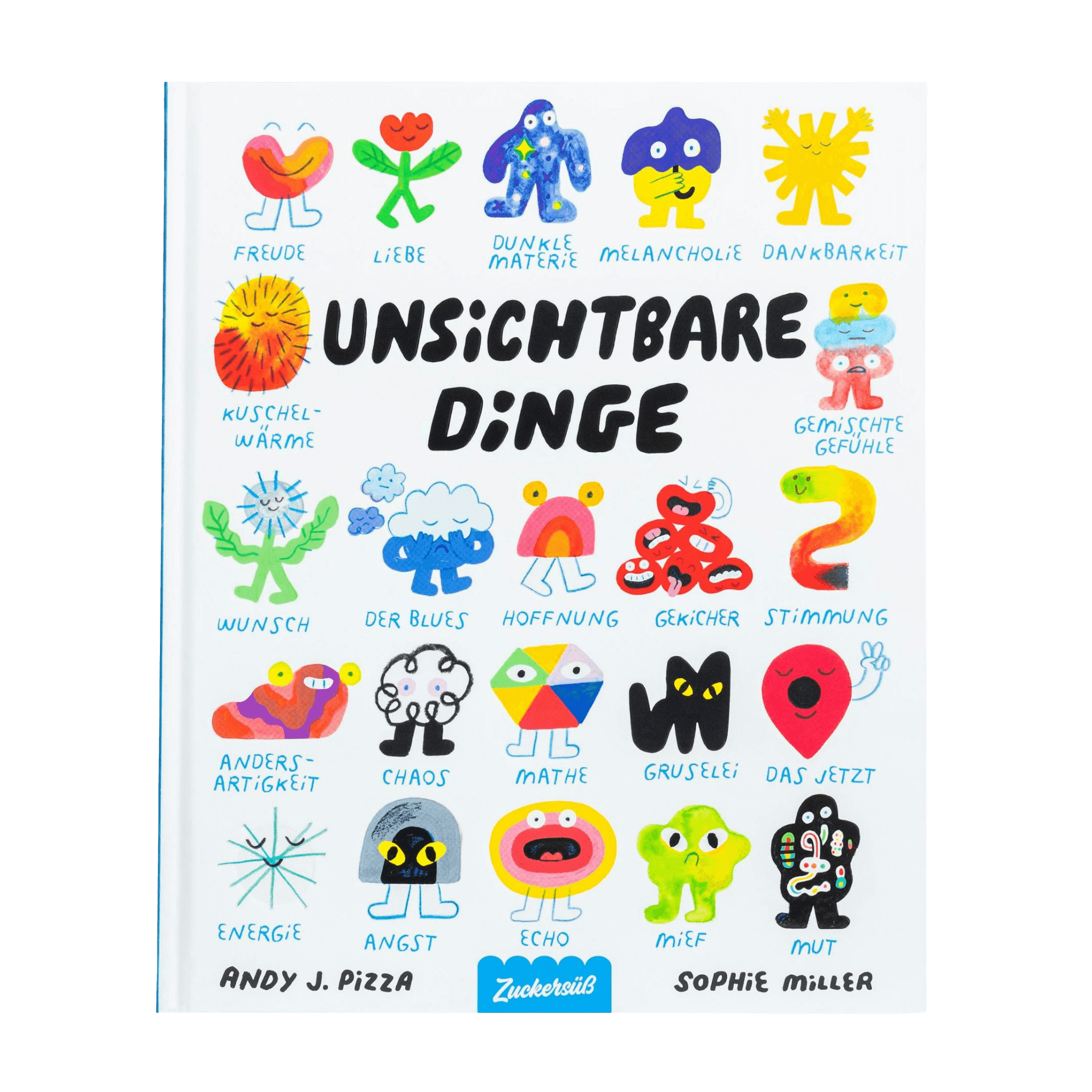 Das Cover des Bilderbuchs „Unsichtbare Dinge“ von Andy J. Pizza und Sophie Miller zeigt eine verspielte Sammlung bunter, gezeichneter Figuren, die unsichtbare Konzepte wie Freude, Angst, Dankbarkeit oder Chaos darstellen. Jede Emotion oder Idee ist liebevoll als eigenes kleines Wesen illustriert.