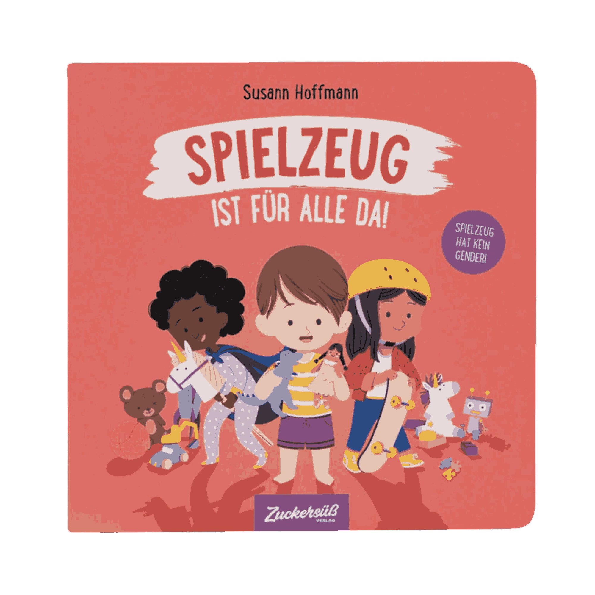 Cover des Pappbilderbuchs „Spielzeug ist für alle da!“ von Susann Hoffmann: Drei Kinder mit unterschiedlicher Hautfarbe spielen mit verschiedenen Spielsachen – vom Skateboard bis zum Plüscheinhorn. Der Titel steht auf rosa Hintergrund, daneben ein Button mit der Aufschrift „Spielzeug hat kein Gender!“. Die Szene betont spielerisch Vielfalt und geschlechtsneutrales Spiel.