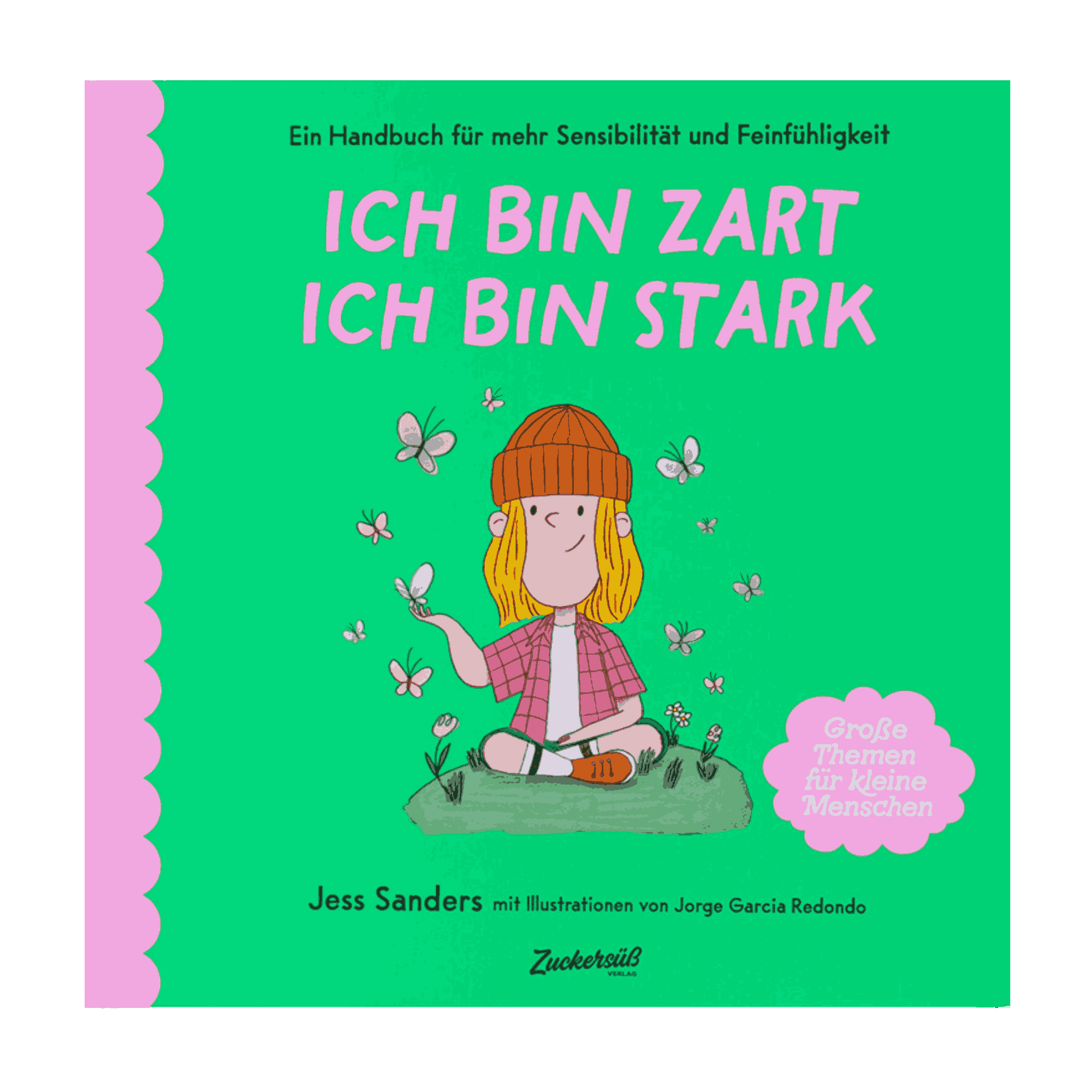 Cover von "Ich bin zart. Ich bin stark." von Jessica Sanders: ein Kind sitzt im Schneidersitz im Gras und ist von Blumen und Schmetterlingen umgeben.